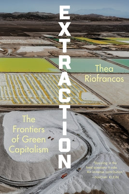 Extraction: The Frontiers of Green Capitalism by Riofrancos, Thea