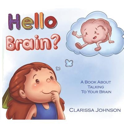 Hello Brain?: A Book about Talking to Your Brain by Johnson, Clarissa