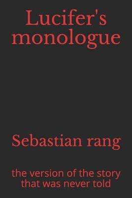Lucifer's Monologue: The Version of the Story That Was Never Told by Rangel, Alejandro