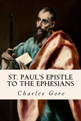 St. Paul's Epistle to the Ephesians by Gore, Charles
