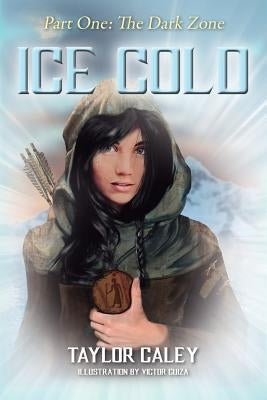 Ice Cold - Part One: The Dark Zone by Caley, Taylor