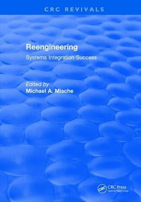 Reengineering Systems Integration Success (1997) by Mische, Michael A.