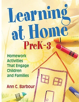 Learning at Home, PreK-3: Homework Activities That Engage Children and Families by Barbour, Ann C.