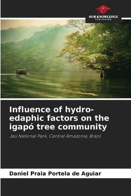 Influence of hydro-edaphic factors on the igapó tree community by Praia Portela de Aguiar, Daniel