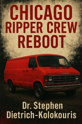 Chicago Ripper Crew: Reboot by Dietrich-Kolokouris, Stephen