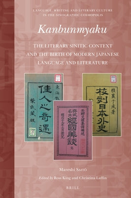 Kanbunmyaku: The Literary Sinitic Context and the Birth of Modern Japanese Language and Literature by Saito, Mareshi