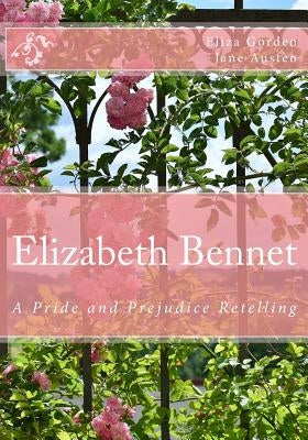 Elizabeth Bennet: A Pride and Prejudice Retelling by Austen, Jane