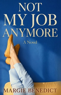 Not My Job Anymore by Benedict, Margie