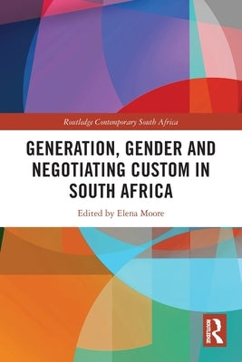 Generation, Gender and Negotiating Custom in South Africa by Moore, Elena
