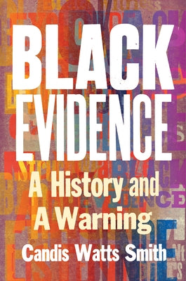 Black Evidence: A History and a Warning by Smith, Candis Watts