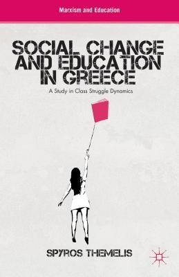 Social Change and Education in Greece: A Study in Class Struggle Dynamics by Themelis, S.