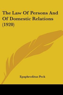 The Law Of Persons And Of Domestic Relations (1920) by Peck, Epaphroditus