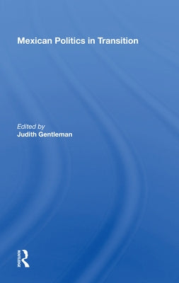 Mexican Politics in Transition by Gentleman, Judith