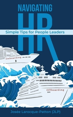 Navigating HR: Tips for People Leaders by (Jlp), Josée Larocque-Patton
