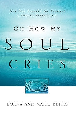 Oh How My Soul Cries by Bettis, Lorna