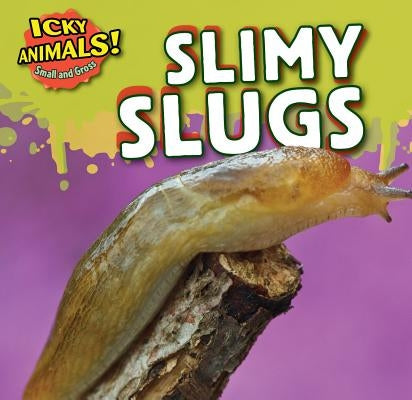 Slimy Slugs by Bishop, Celeste