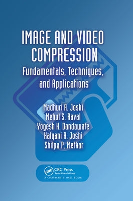 Image and Video Compression: Fundamentals, Techniques, and Applications by Joshi, Madhuri A.