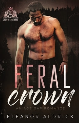 Feral Crown: An Age Gap Romance by Aldrick, Eleanor