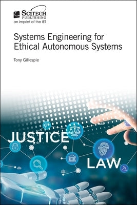 Systems Engineering for Ethical Autonomous Systems by Gillespie, Tony