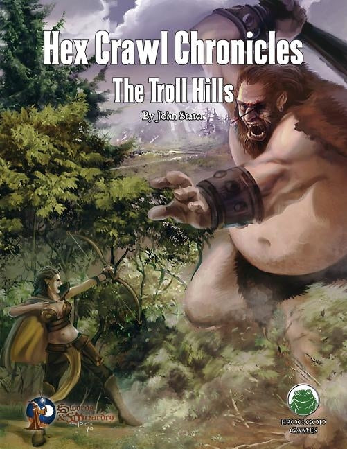 Hex Crawl Chronicles 6: The Troll Hills - Swords & Wizardry by Stater, John M.
