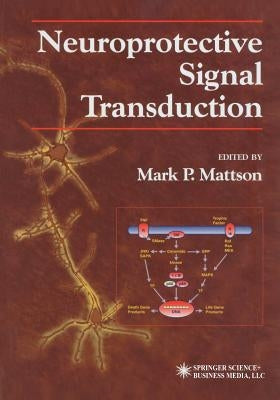 Neuroprotective Signal Transduction by Mattson, Mark P.