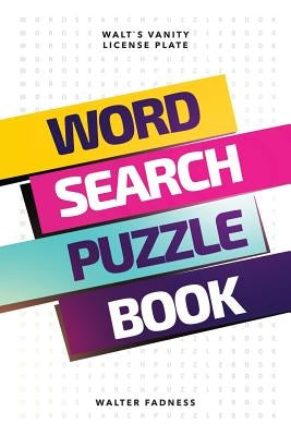 Word Search Puzzle Book: Walt's Vanity License Plate by Fadness, Walter