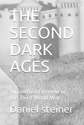 The Second Dark Ages: An unofficial Review of the Third World War by Haney, Ashley