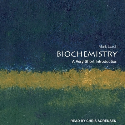 Biochemistry: A Very Short Introduction by Lorch, Mark