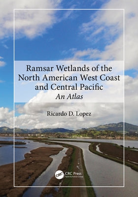 Ramsar Wetlands of the North American West Coast and Central Pacific: An Atlas by Lopez, Ricardo D.