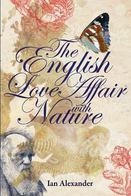 The English Love Affair with Nature by Alexander, Ian