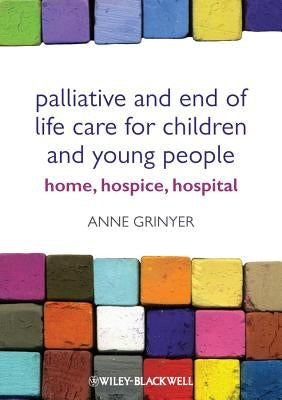 Palliative and End of Life Care for Children and Young People: Home, Hospice and Hospital by Grinyer, Anne
