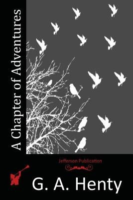 A Chapter of Adventures by Henty, G. a.