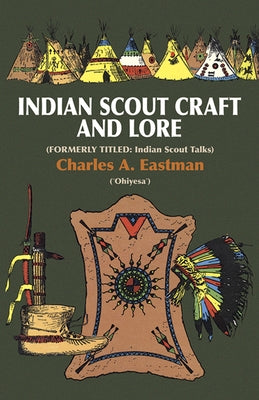 Indian Scout Craft and Lore by Eastman, Charles A.