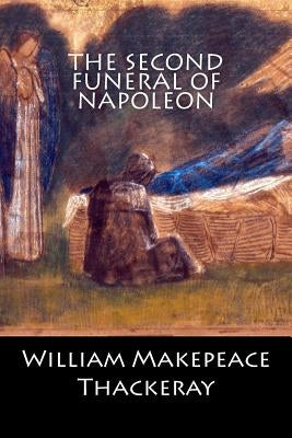 The Second Funeral of Napoleon by William Makepeace Thackeray