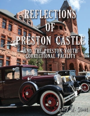 Reflections of Preston Castle: And the Preston Youth Correctional Facility by Stout, Gary W.