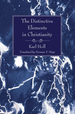 The Distinctive Elements in Christianity by Holl, Karl