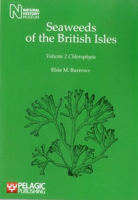 Seaweeds of the British Isles: Chlorophyta by Burrows, Elsie M.
