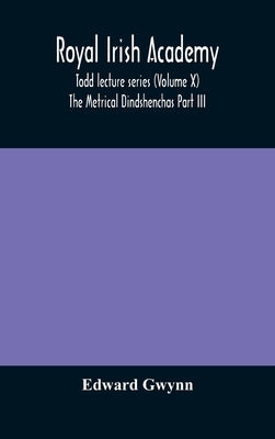 Royal Irish Academy; Todd Lecture Series (Volume X) The Metrical Dindshenchas Part Iii. by Edward Gwynn