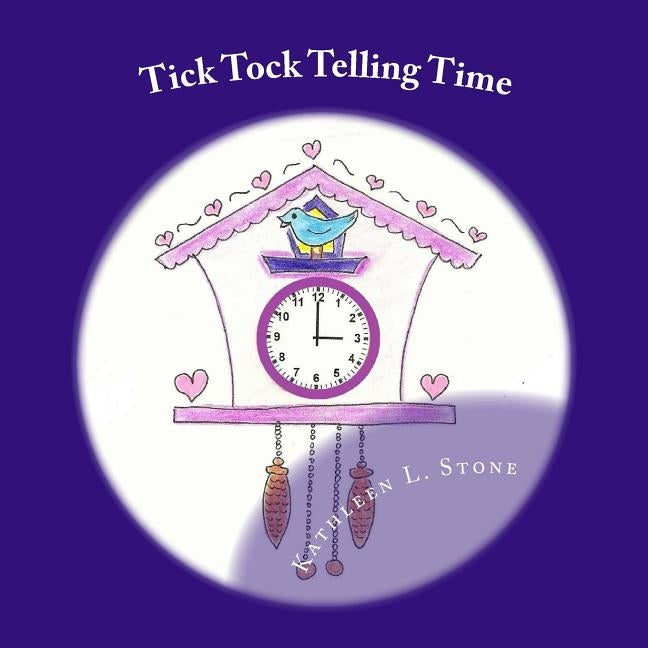 Tick Tock Telling Time: Time to the Hour and Half Hour by Stone, Kathleen L.