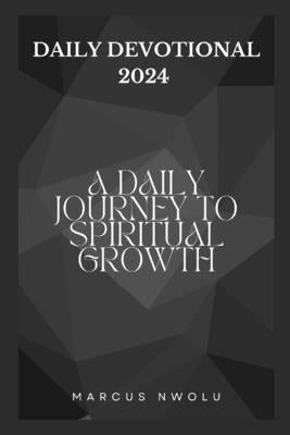Daily Devotional 2024: A Daily Journey to Spiritual Growth by Nwolu, Marcus
