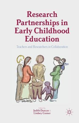 Research Partnerships in Early Childhood Education: Teachers and Researchers in Collaboration by Duncan, Judith