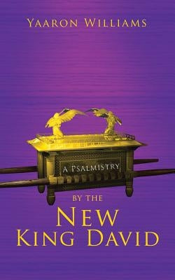 A Psalmistry by the New King David by Williams, Yaaron