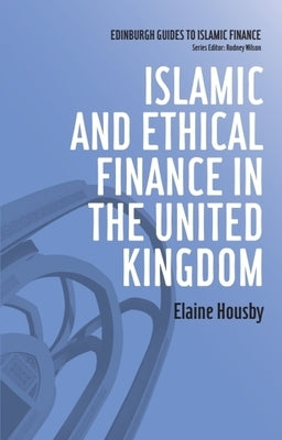 Islamic and Ethical Finance in the United Kingdom by Housby, Elaine