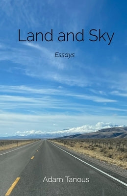 Land and Sky: Essays by Tanous, Adam