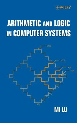 Arithmetic and Logic in Computer Systems by Lu, Mi