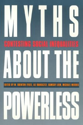 Myths about the Powerless: Contesting Social Inequalities by Lykes, M. Brinton