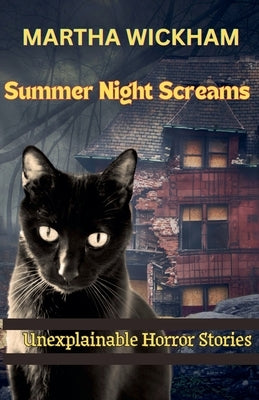 Summer Night Screams: Unexplainable Horror Stories by Wickham, Martha