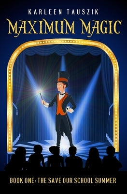 Maximum Magic: Book One - The Save Our School Summer by Tauszik, Karleen