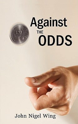 Against the Odds by Wing, John Nigel