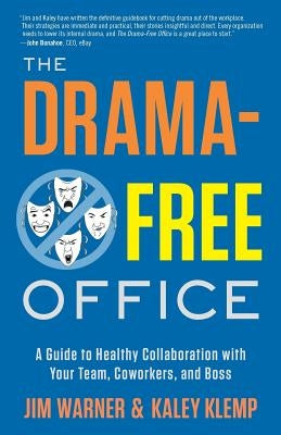 The Drama-Free Office: A Guide to Healthy Collaboration with Your Team, Coworkers, and Boss by Klemp, Kaley